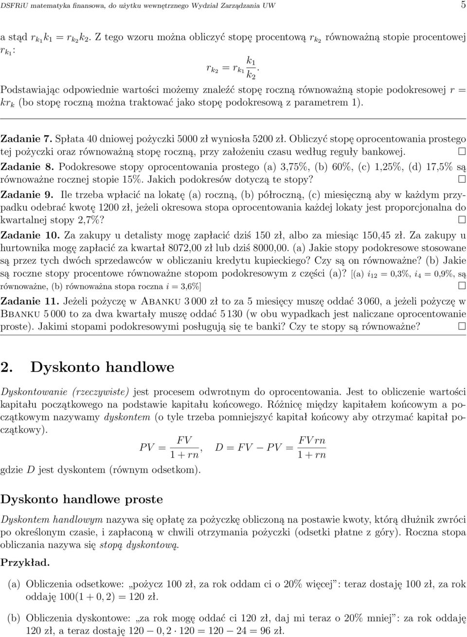 Podstawiając odpowiednie wartości możemy znaleźć stopę roczną równoważną stopie podokresowej r = kr k (bo stopę roczną można traktować jako stopę podokresową z parametrem 1). Zadanie 7.