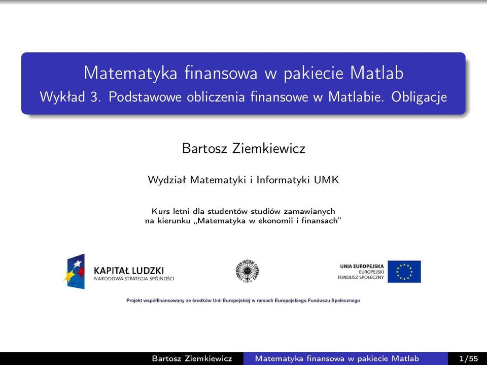 Obligacje Bartosz Ziemkiewicz Wydział Matematyki i Informatyki UMK Kurs letni