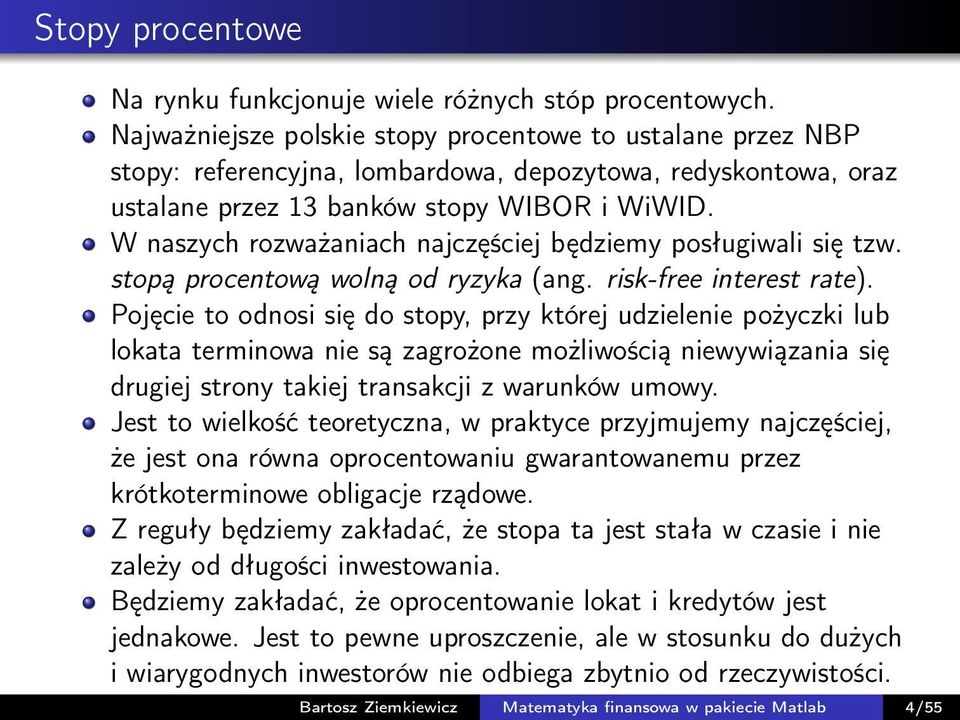 W naszych rozważaniach najczęściej będziemy posługiwali się tzw. stopą procentową wolną od ryzyka (ang. risk-free interest rate).