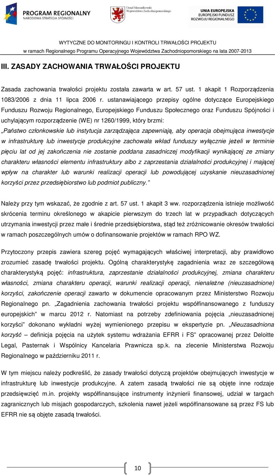 brzmi: Państwo członkowskie lub instytucja zarządzająca zapewniają, aby operacja obejmująca inwestycje w infrastrukturę lub inwestycje produkcyjne zachowała wkład funduszy wyłącznie jeżeli w terminie