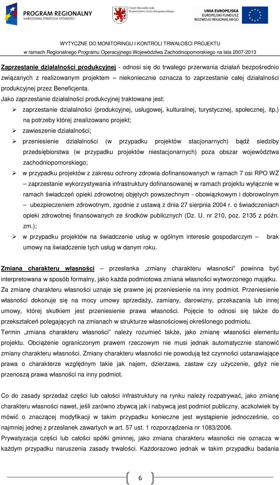 ) na potrzeby której zrealizowano projekt; zawieszenie działalności; przeniesienie działalności (w przypadku projektów stacjonarnych) bądź siedziby przedsiębiorstwa (w przypadku projektów