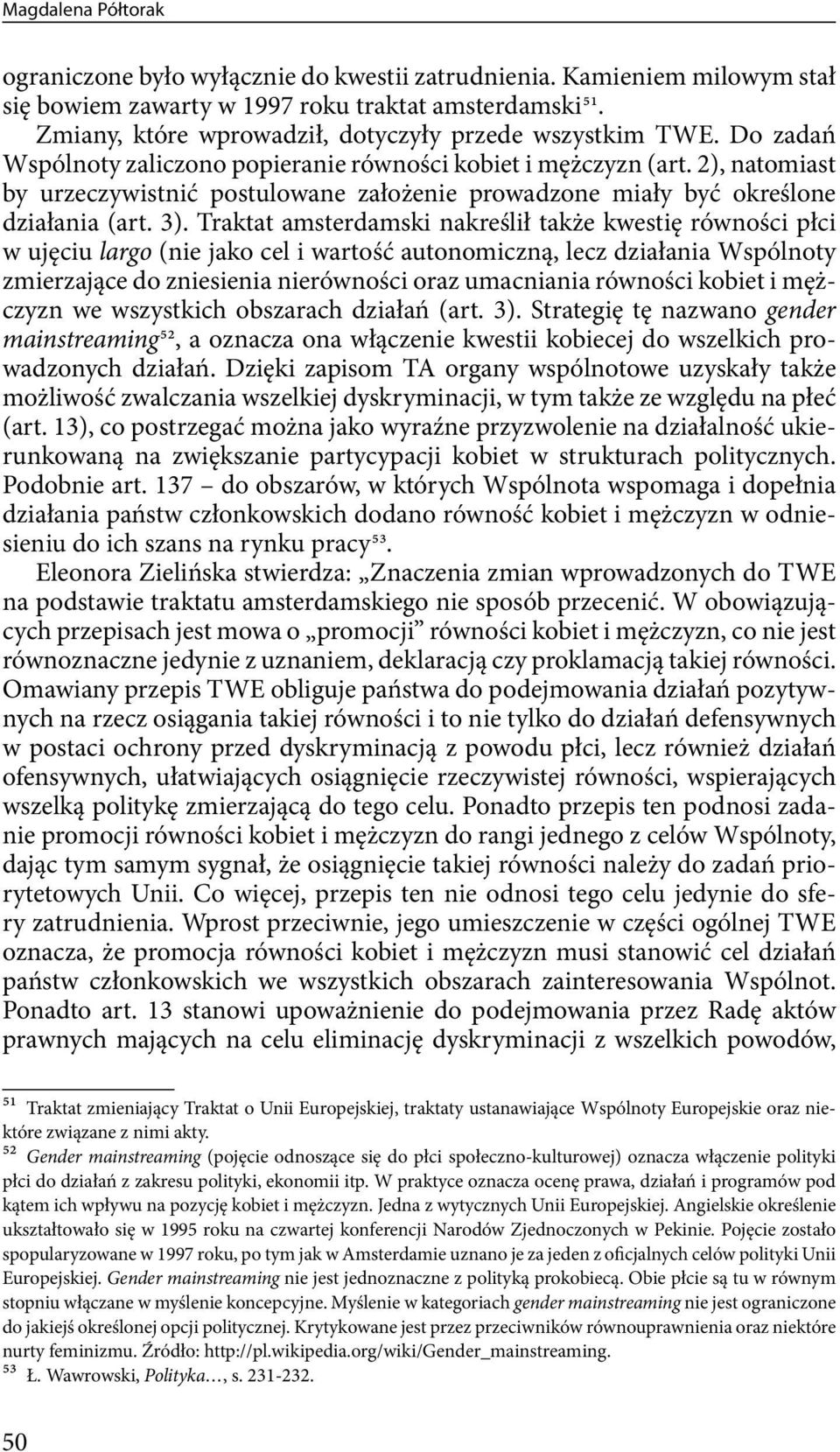 2), natomiast by urzeczywistnić postulowane założenie prowadzone miały być określone działania (art. 3).