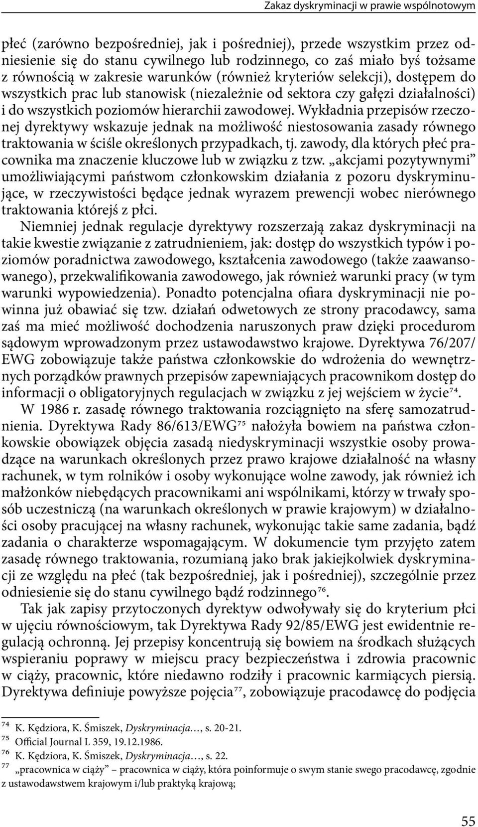 Wykładnia przepisów rzeczonej dyrektywy wskazuje jednak na możliwość niestosowania zasady równego traktowania w ściśle określonych przypadkach, tj.