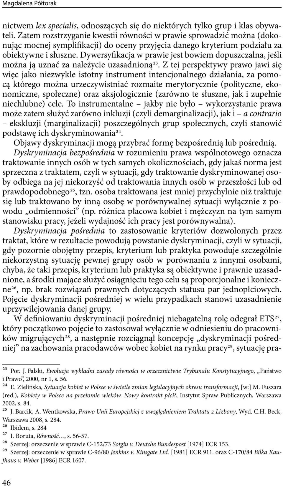 Dywersyfikacja w prawie jest bowiem dopuszczalna, jeśli można ją uznać za należycie uzasadnioną 23.