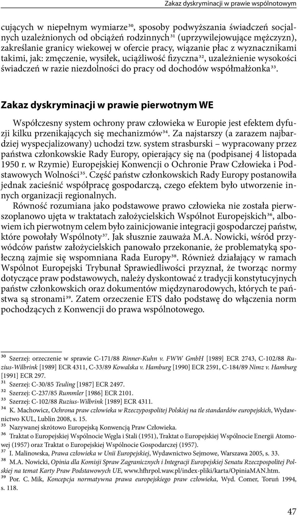 współmałżonka 33. Zakaz dyskryminacji w prawie pierwotnym WE Współczesny system ochrony praw człowieka w Europie jest efektem dyfuzji kilku przenikających się mechanizmów 34.