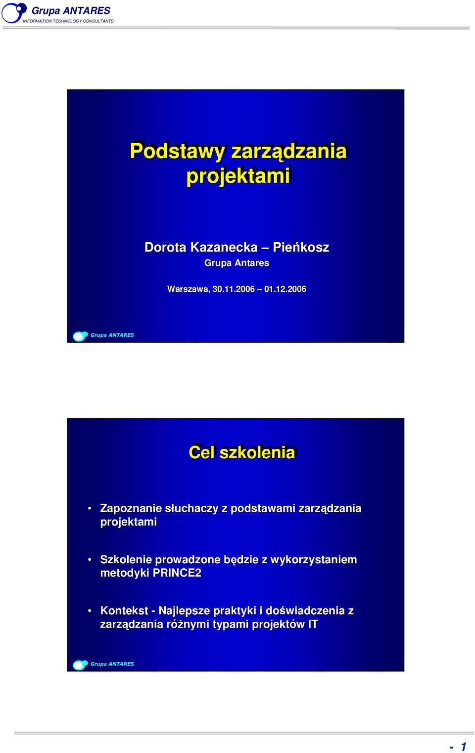 2006 Cel szkolenia Zapoznanie słuchaczy z podstawami zarządzania projektami