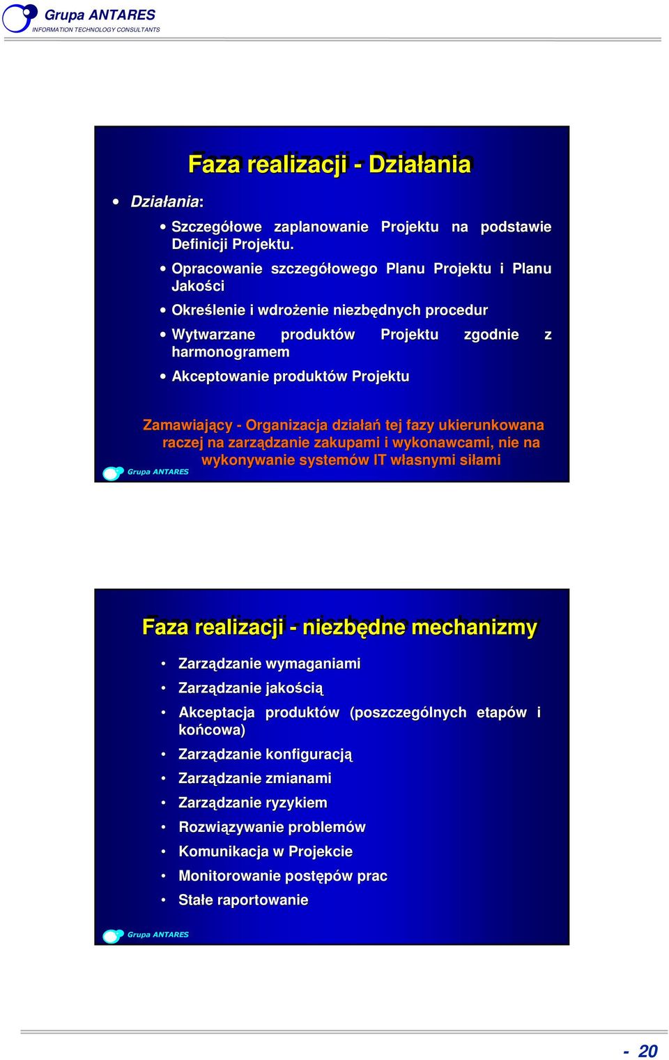 Zamawiający - Organizacja działań tej fazy ukierunkowana raczej na zarządzanie zakupami i wykonawcami, nie na wykonywanie systemów IT własnymi siłami Faza realizacji - niezbędne