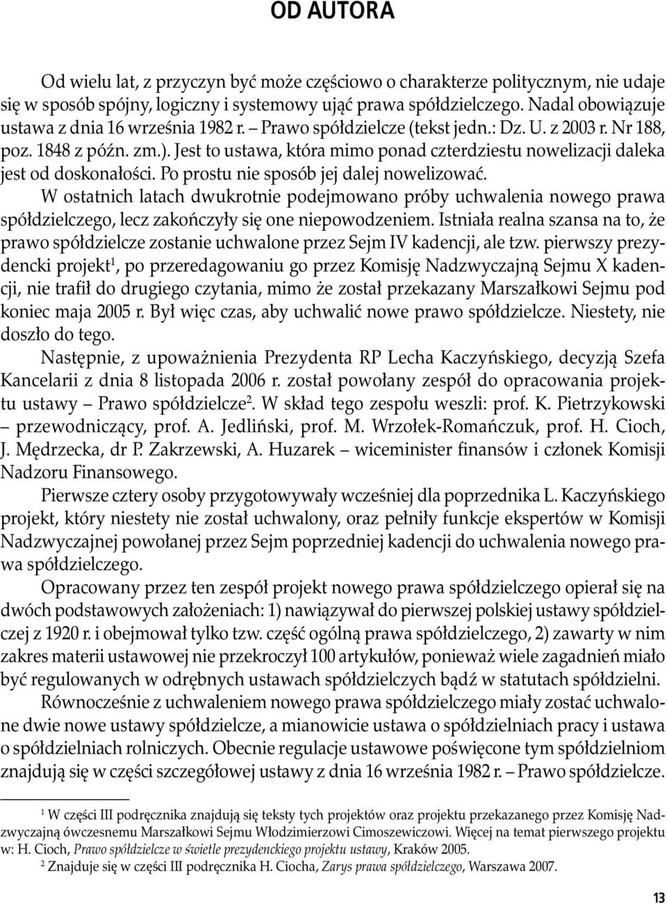 Jest to ustawa, która mimo ponad czterdziestu nowelizacji daleka jest od doskonałości. Po prostu nie sposób jej dalej nowelizować.
