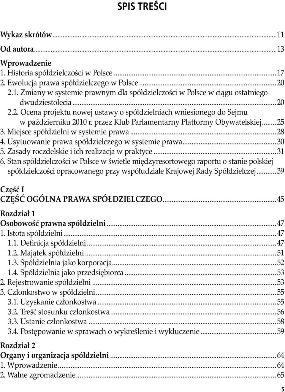 Usytuowanie prawa spółdzielczego w systemie prawa...30 5. Zasady roczdelskie i ich realizacja w praktyce...31 6.