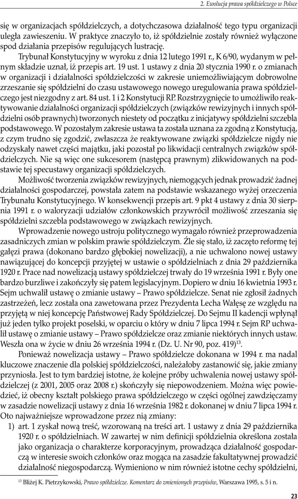 , K 6/90, wydanym w pełnym składzie uznał, iż przepis art. 19 ust. 1 ustawy z dnia 20 stycznia 1990 r.