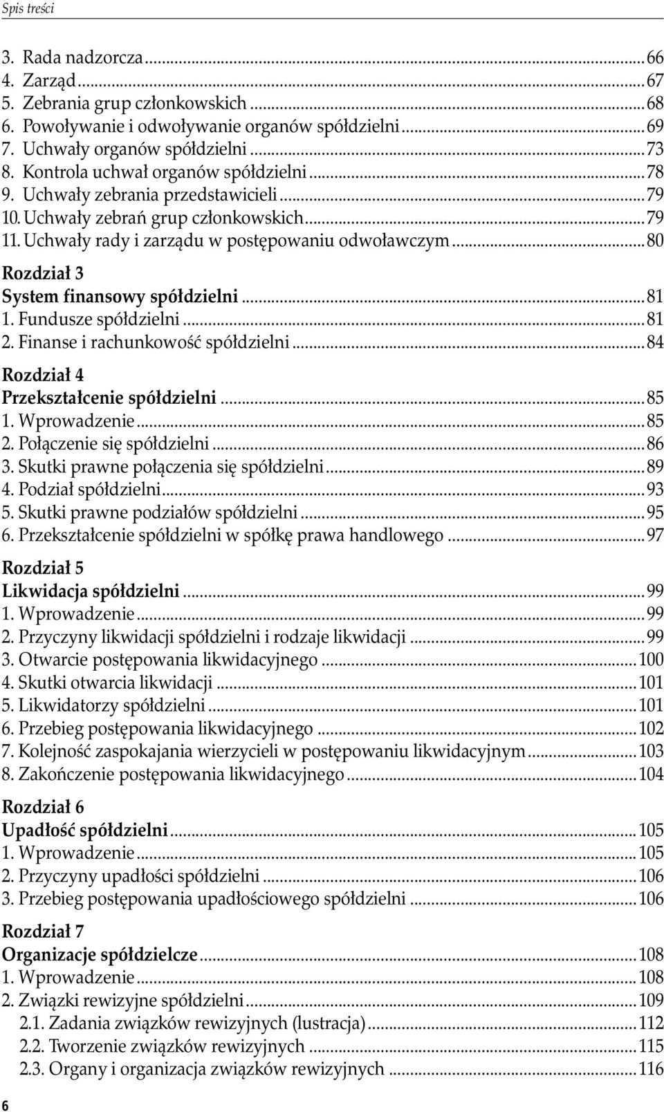 ..80 Rozdział 3 System finansowy spółdzielni...81 1. Fundusze spółdzielni...81 2. Finanse i rachunkowość spółdzielni...84 Rozdział 4 Przekształcenie spółdzielni...85 1. Wprowadzenie...85 2.