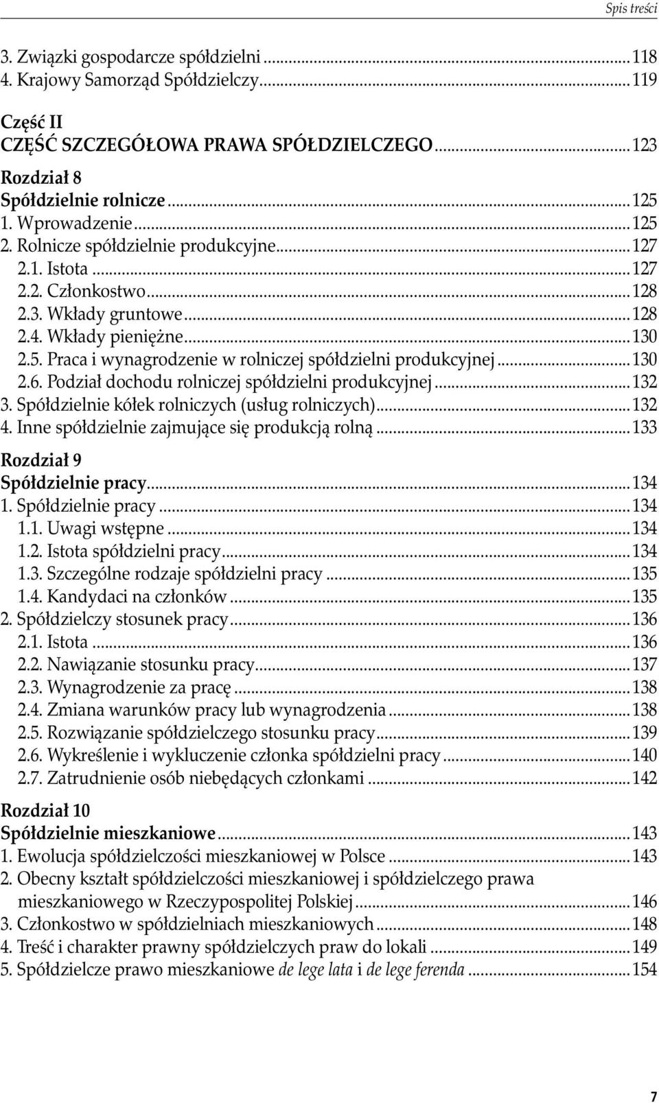 ..130 2.6. Podział dochodu rolniczej spółdzielni produkcyjnej...132 3. Spółdzielnie kółek rolniczych (usług rolniczych)...132 4. Inne spółdzielnie zajmujące się produkcją rolną.