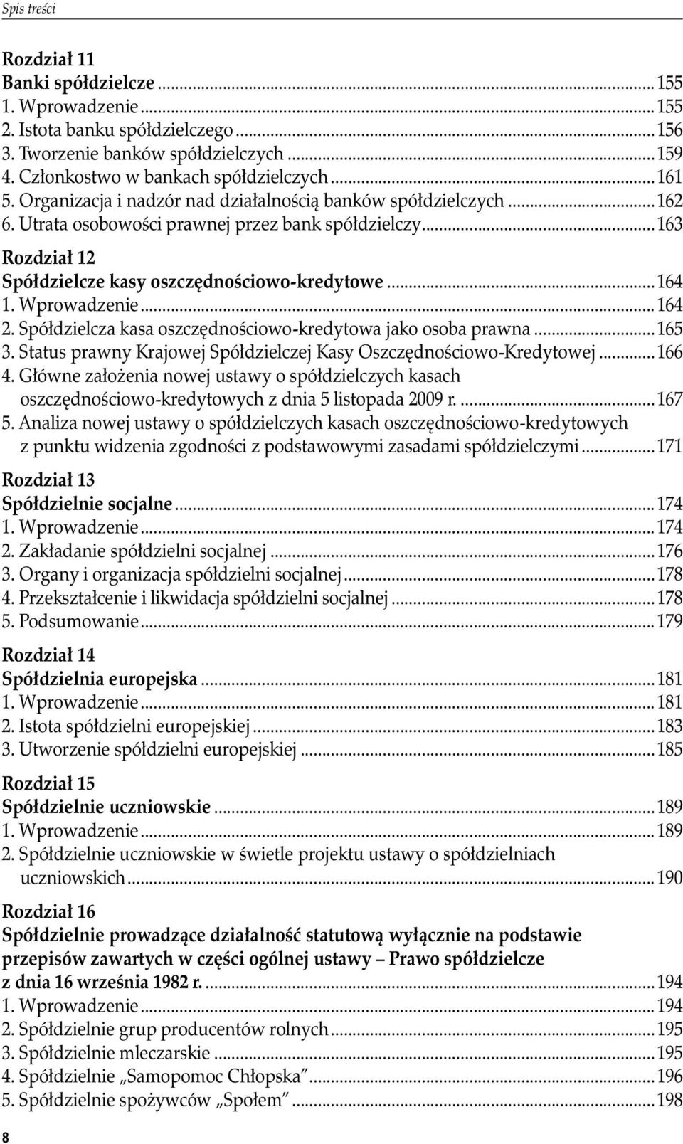 Wprowadzenie...164 2. Spółdzielcza kasa oszczędnościowo-kredytowa jako osoba prawna...165 3. Status prawny Krajowej Spółdzielczej Kasy Oszczędnościowo-Kredytowej...166 4.