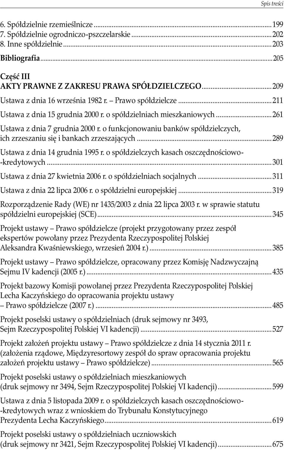 o funkcjonowaniu banków spółdzielczych,. ich zrzeszaniu się i bankach zrzeszających...289 Ustawa z dnia 14 grudnia 1995 r. o spółdzielczych kasach oszczędnościowo-. -kredytowych.