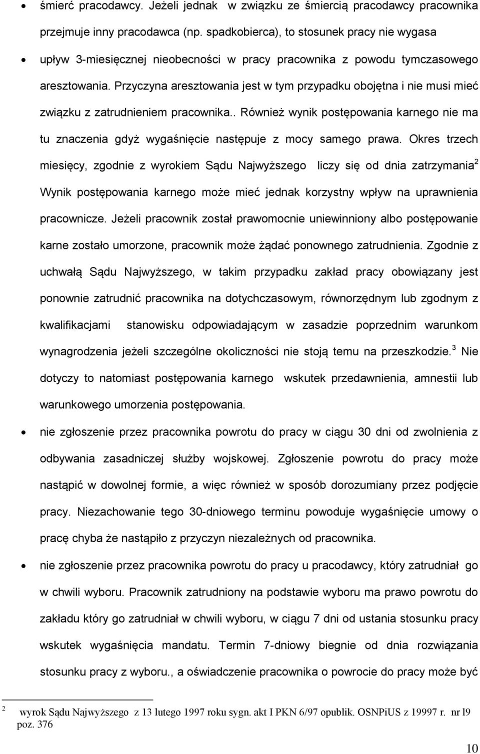 Przyczyna aresztowania jest w tym przypadku obojętna i nie musi mieć związku z zatrudnieniem pracownika.