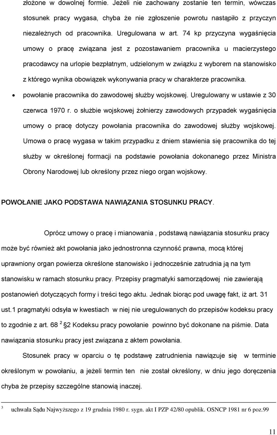 obowiązek wykonywania pracy w charakterze pracownika. powołanie pracownika do zawodowej służby wojskowej. Uregulowany w ustawie z 30 czerwca 1970 r.