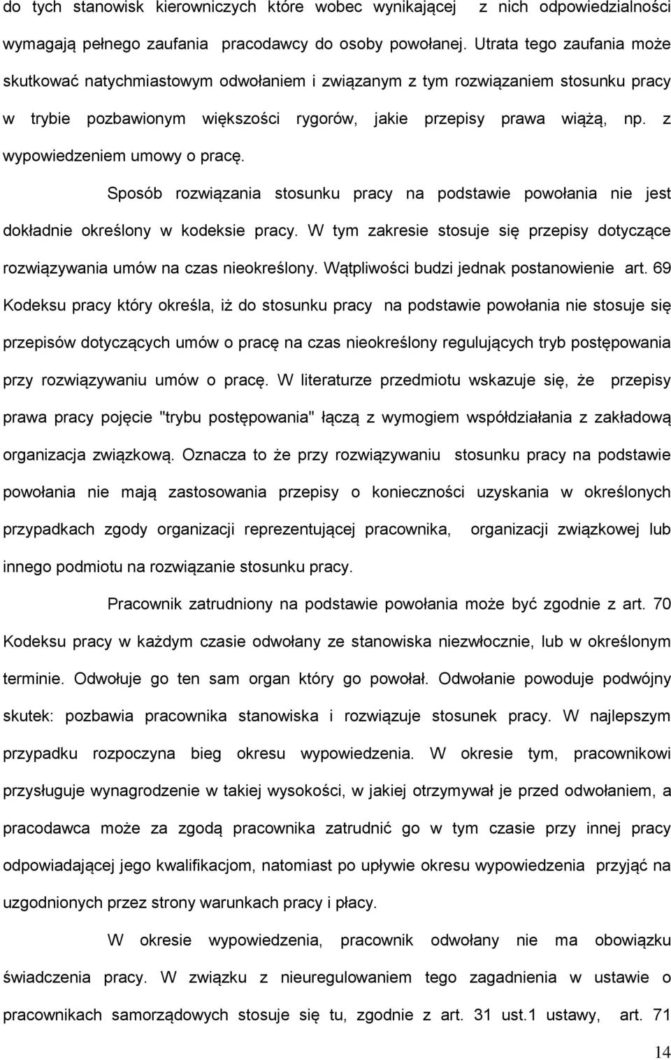 z wypowiedzeniem umowy o pracę. Sposób rozwiązania stosunku pracy na podstawie powołania nie jest dokładnie określony w kodeksie pracy.