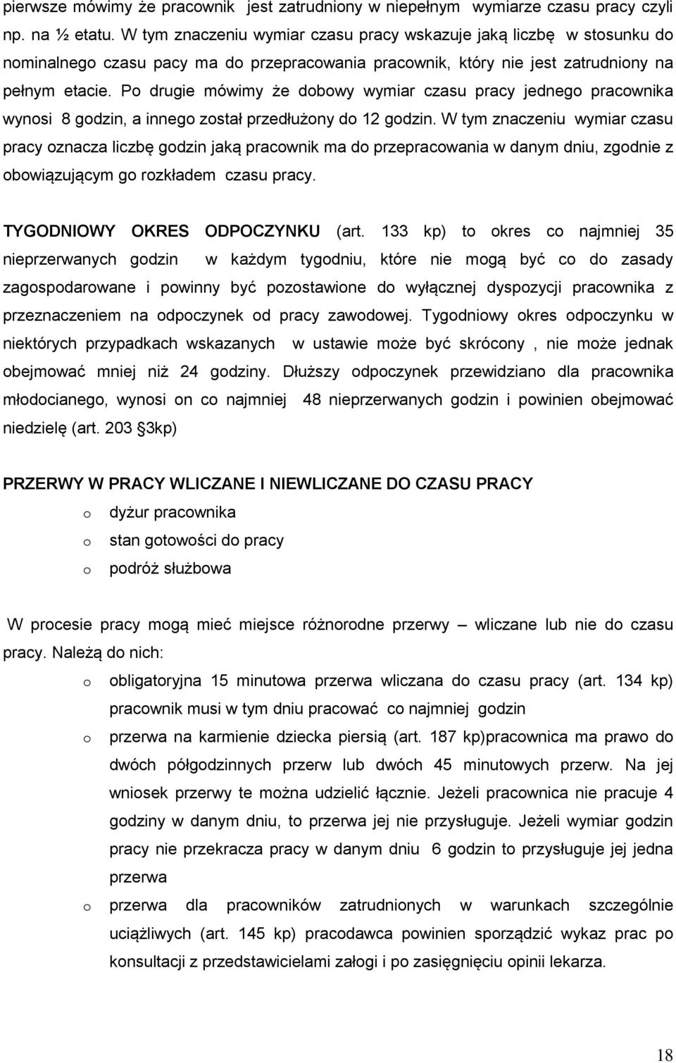 Po drugie mówimy że dobowy wymiar czasu pracy jednego pracownika wynosi 8 godzin, a innego został przedłużony do 12 godzin.