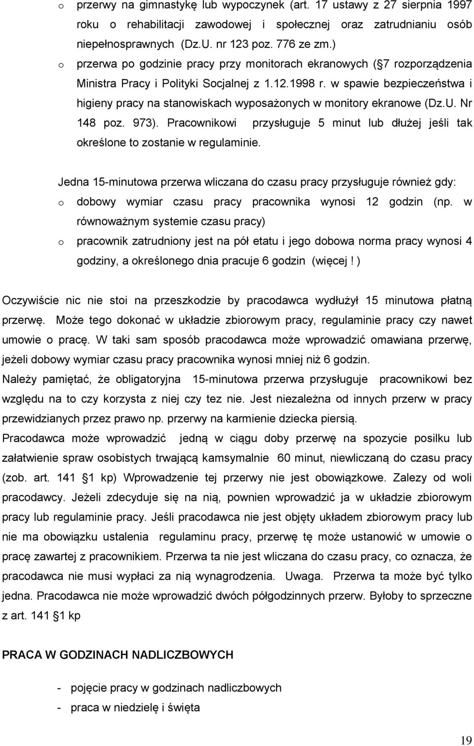 w spawie bezpieczeństwa i higieny pracy na stanowiskach wyposażonych w monitory ekranowe (Dz.U. Nr 148 poz. 973).