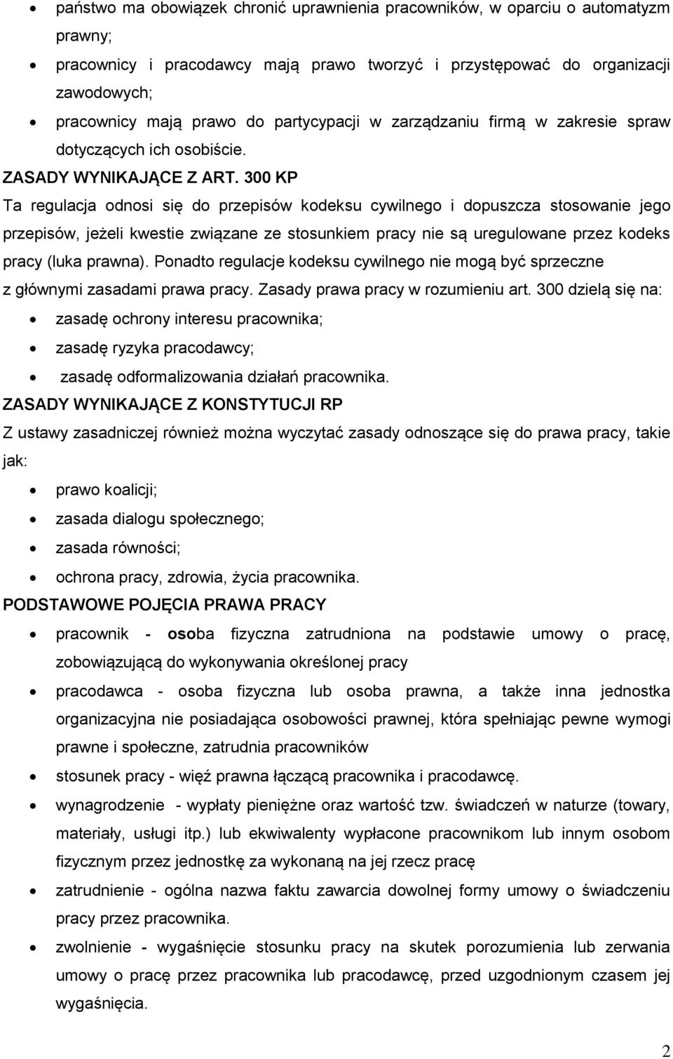 300 KP Ta regulacja odnosi się do przepisów kodeksu cywilnego i dopuszcza stosowanie jego przepisów, jeżeli kwestie związane ze stosunkiem pracy nie są uregulowane przez kodeks pracy (luka prawna).