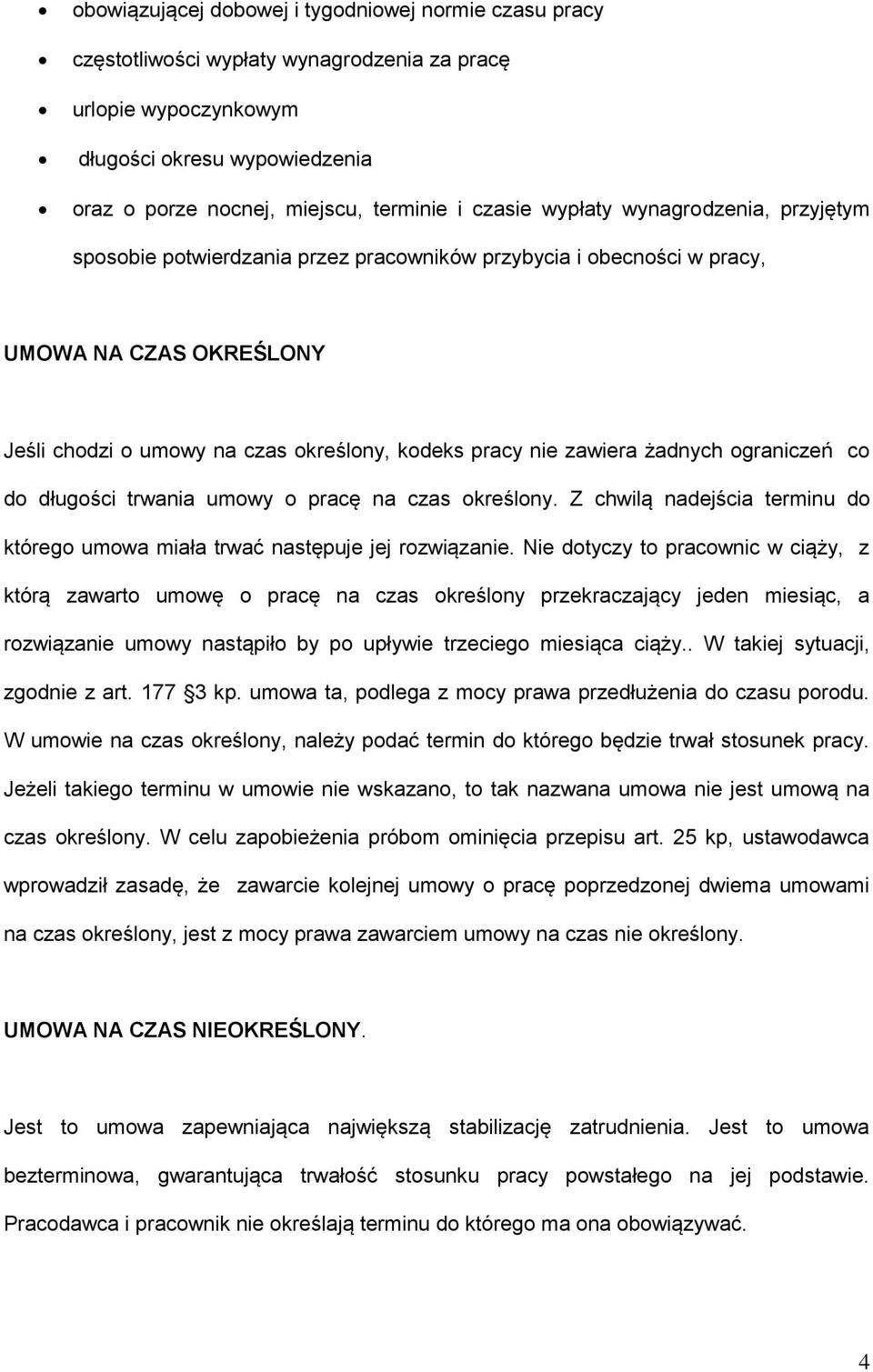 zawiera żadnych ograniczeń co do długości trwania umowy o pracę na czas określony. Z chwilą nadejścia terminu do którego umowa miała trwać następuje jej rozwiązanie.