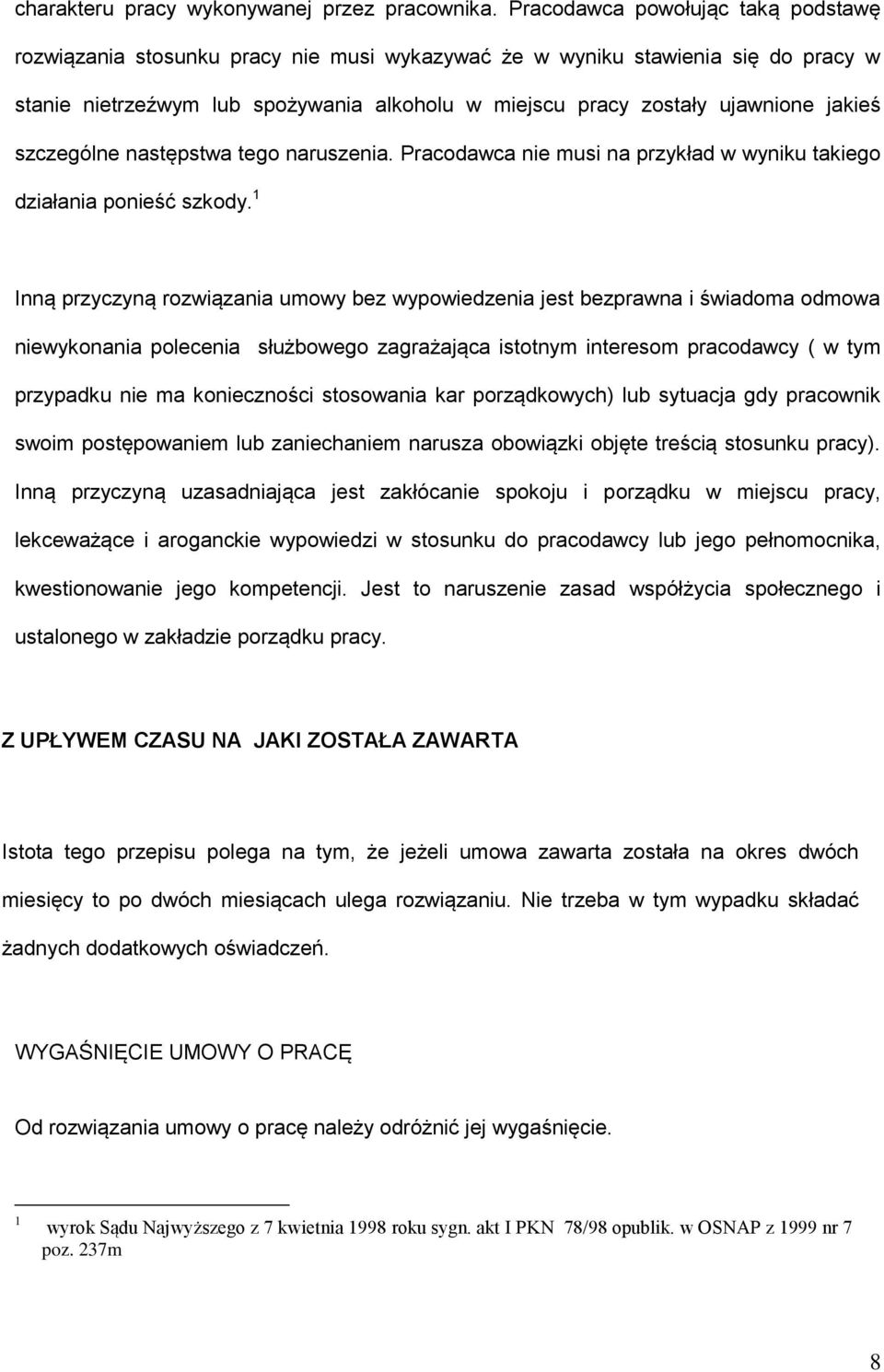 jakieś szczególne następstwa tego naruszenia. Pracodawca nie musi na przykład w wyniku takiego działania ponieść szkody.