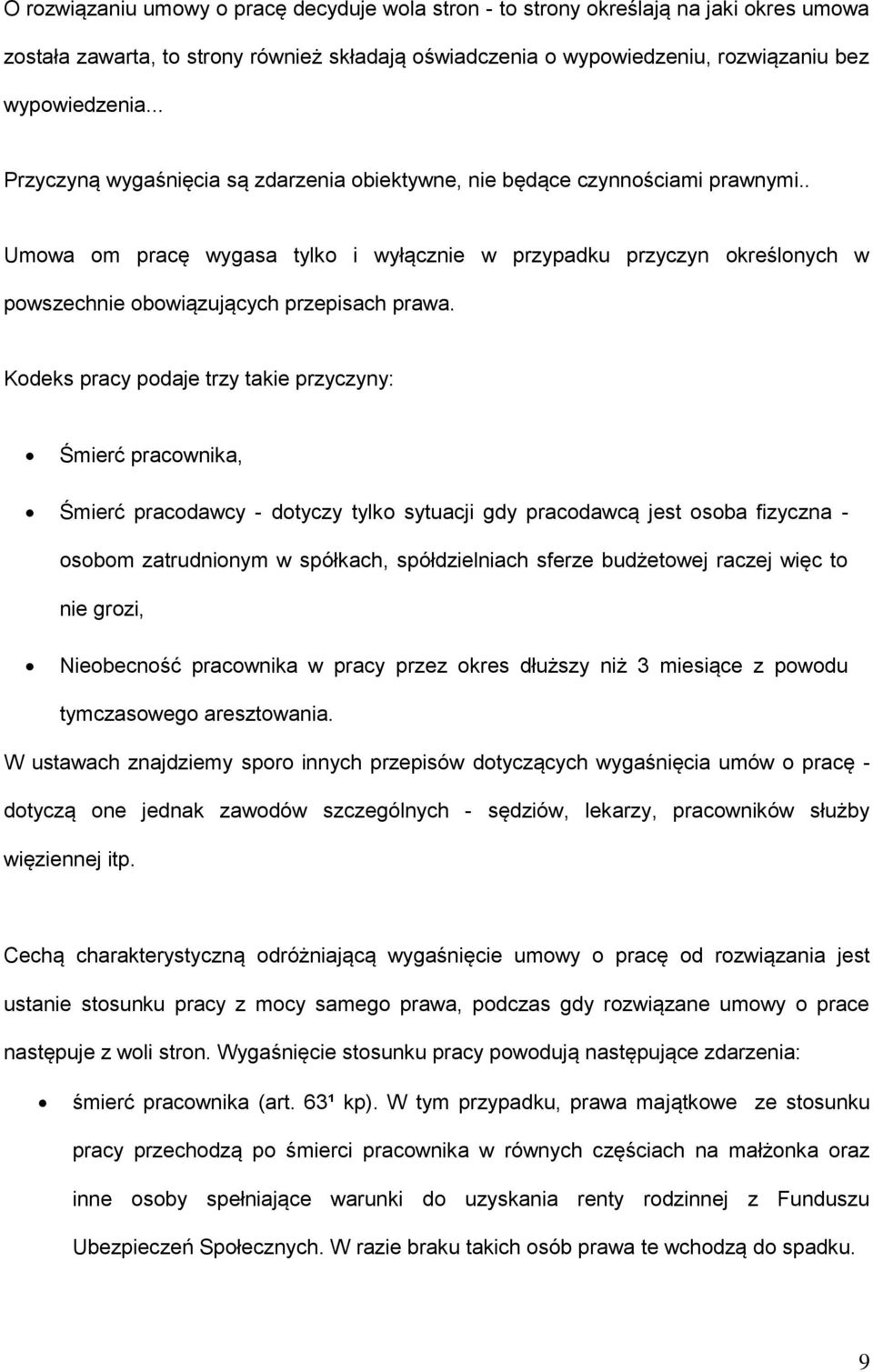 . Umowa om pracę wygasa tylko i wyłącznie w przypadku przyczyn określonych w powszechnie obowiązujących przepisach prawa.