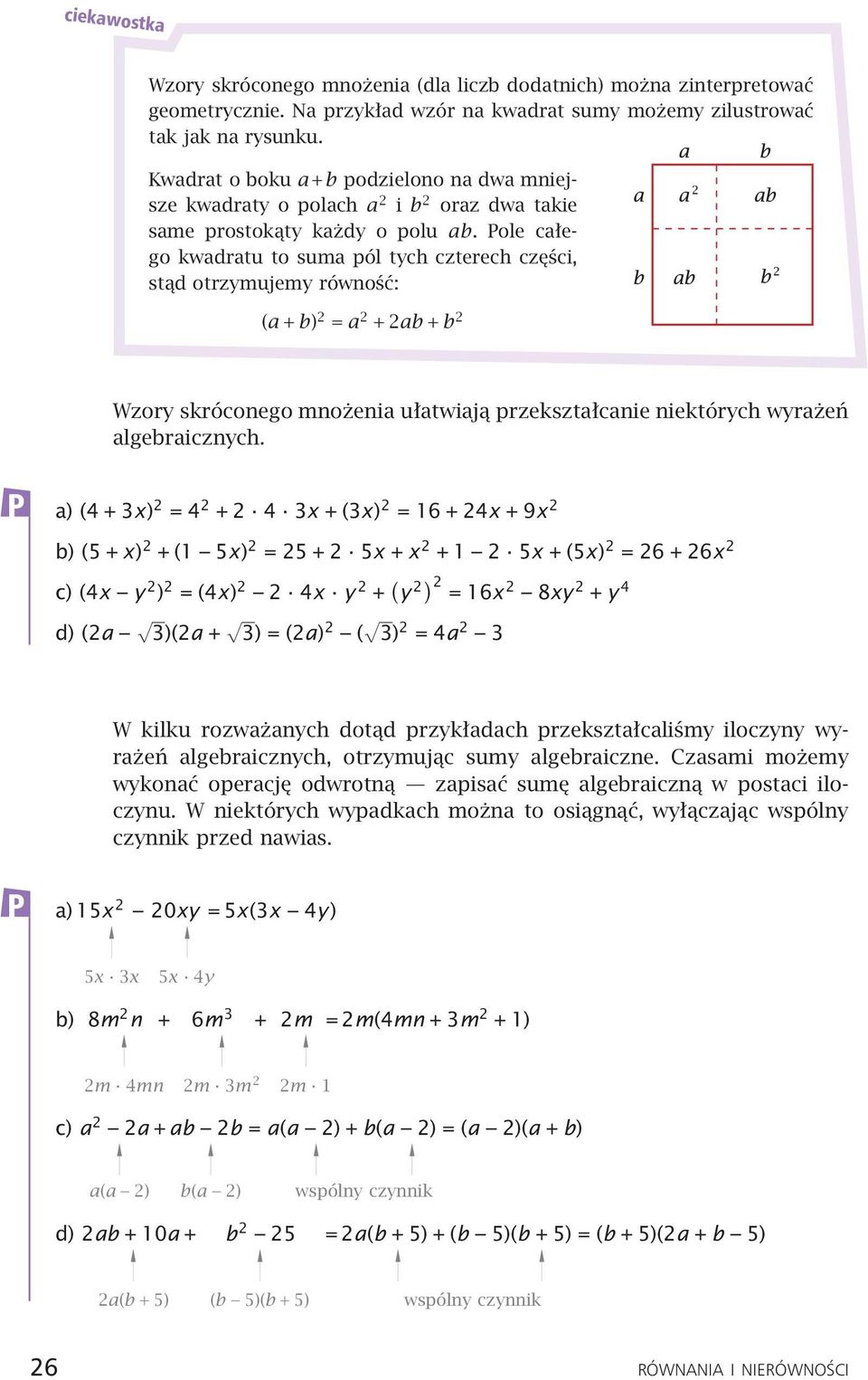 Pole całego kwadratu to suma pól tych czterech części, stąd otrzymujemy równość: (a + b) = a +ab + b Wzory skróconego mnożenia ułatwiają przekształcanie niektórych wyrażeń algebraicznych.