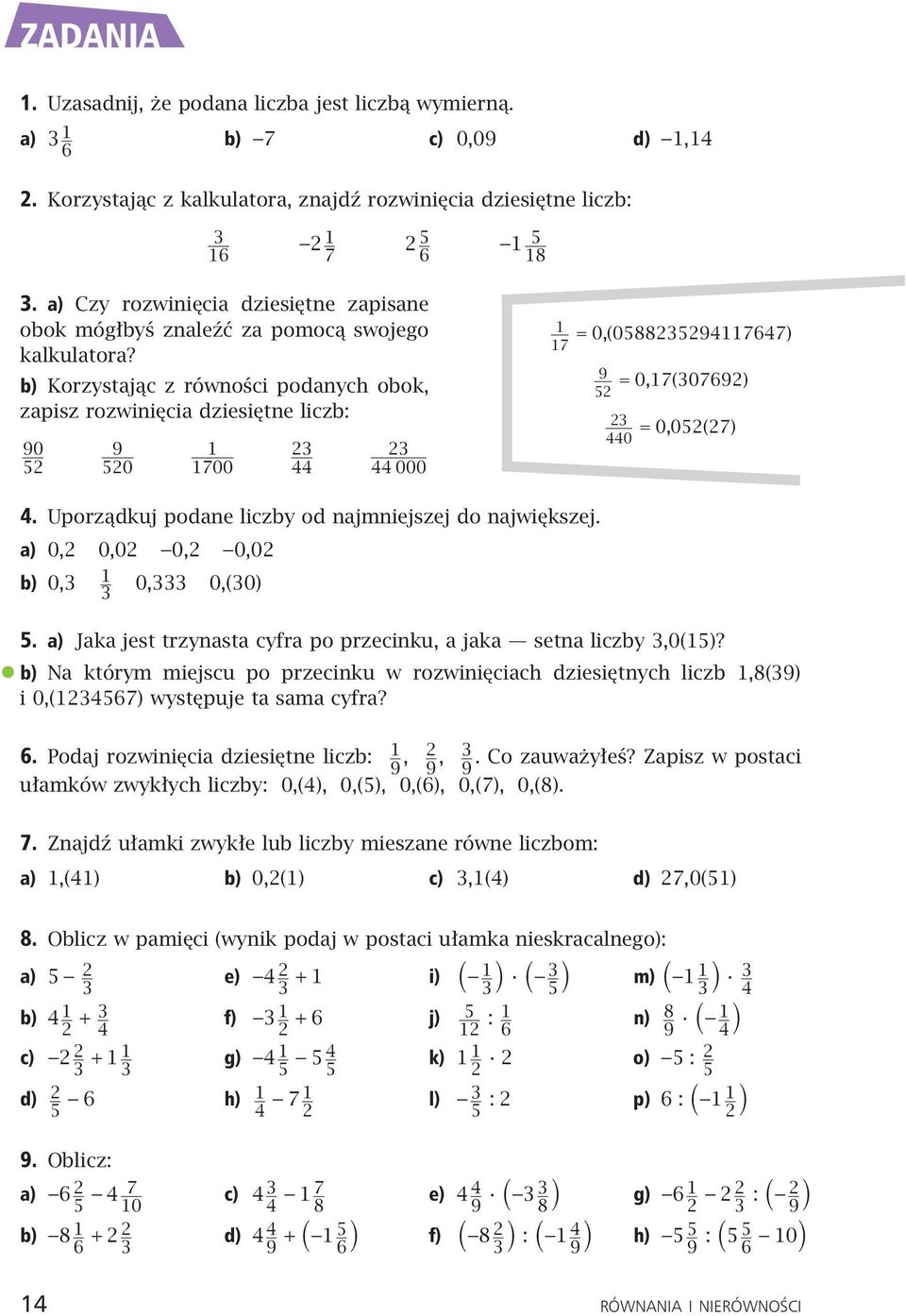 b) Korzystając z równości podanych obok, zapisz rozwinięcia dziesiętne liczb: 90 5 9 50 1 1700 3 44 3 44 000 1 17 = 0,(05883594117647) 9 5 = 0,17(30769) 3 440 = 0,05(7) 4.