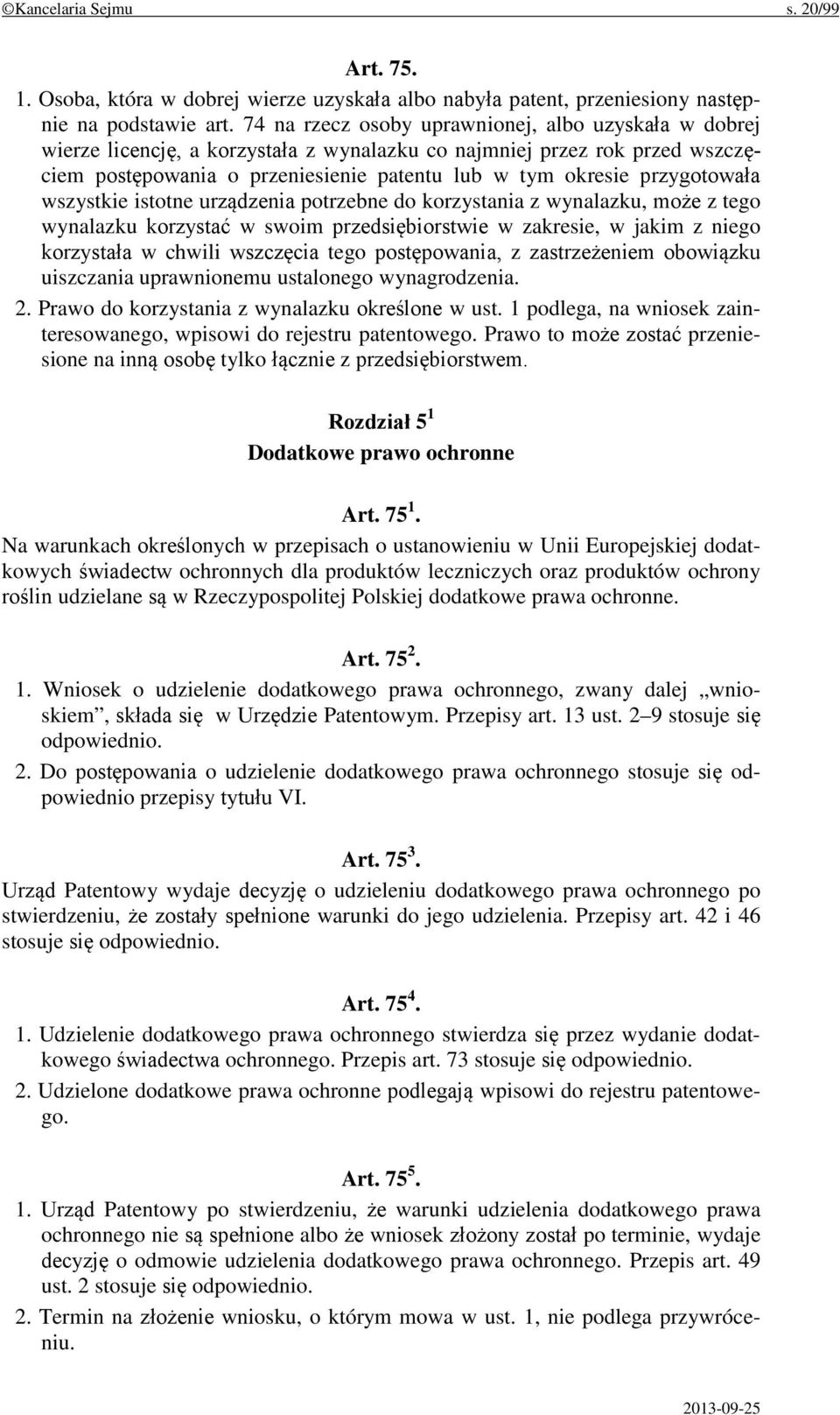 przygotowała wszystkie istotne urządzenia potrzebne do korzystania z wynalazku, może z tego wynalazku korzystać w swoim przedsiębiorstwie w zakresie, w jakim z niego korzystała w chwili wszczęcia