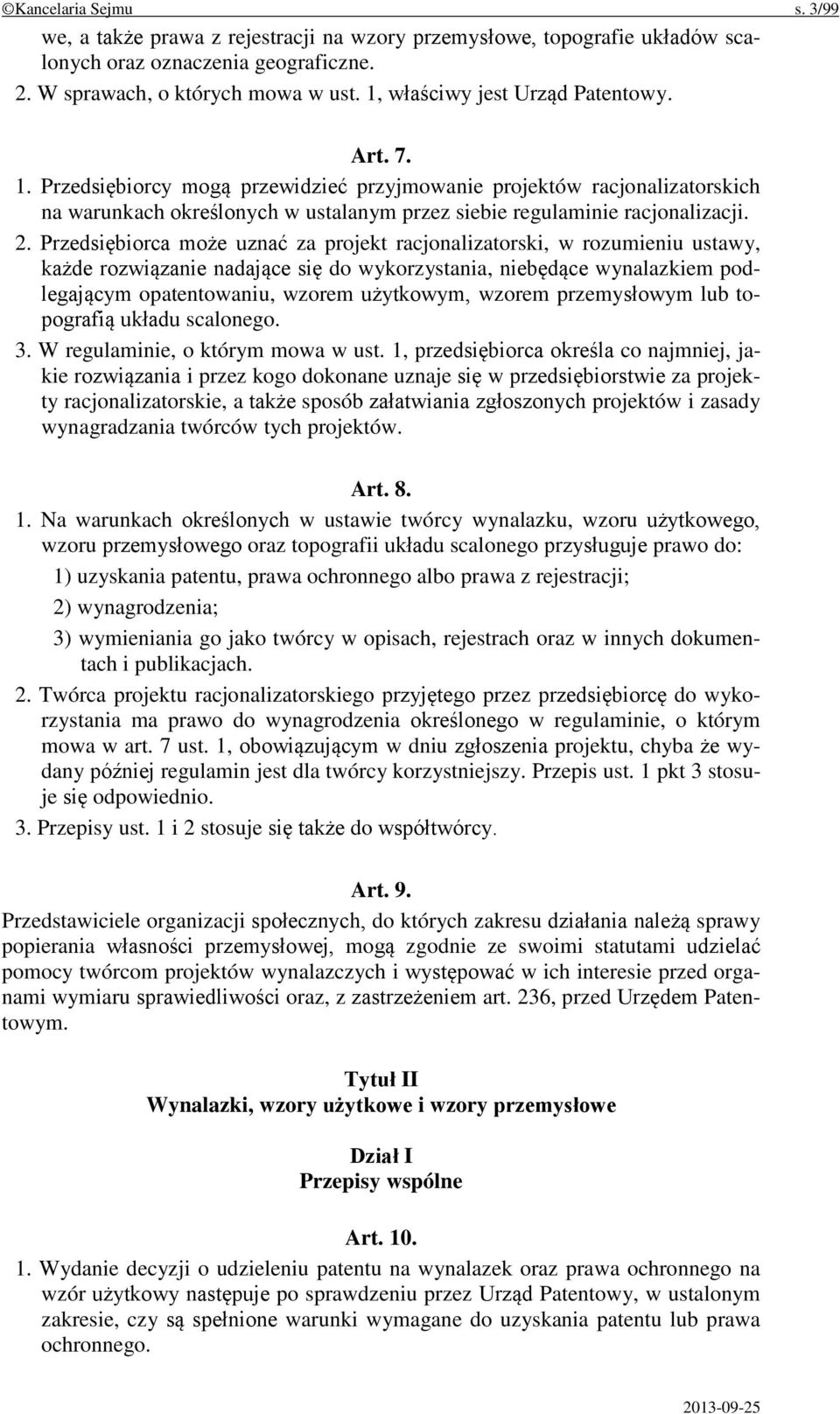 Przedsiębiorca może uznać za projekt racjonalizatorski, w rozumieniu ustawy, każde rozwiązanie nadające się do wykorzystania, niebędące wynalazkiem podlegającym opatentowaniu, wzorem użytkowym,