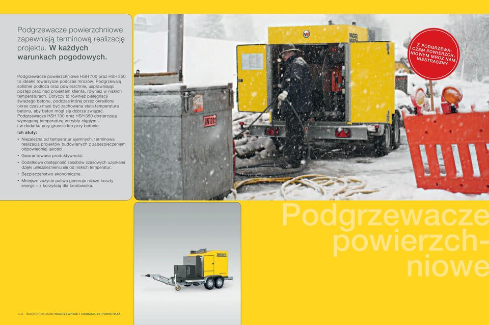 Podgrzewają solidnie podłoża oraz powierzchnie, usprawniając postęp prac nad projektem klienta, również w niskich temperaturach.