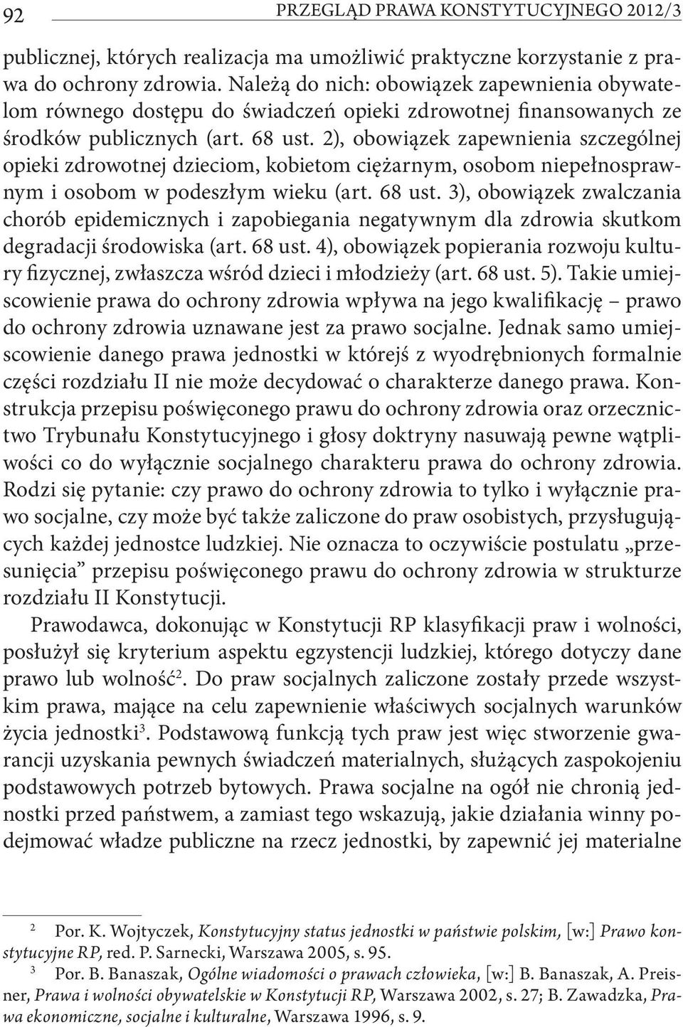2), obowiązek zapewnienia szczególnej opieki zdrowotnej dzieciom, kobietom ciężarnym, osobom niepełnosprawnym i osobom w podeszłym wieku (art. 68 ust.