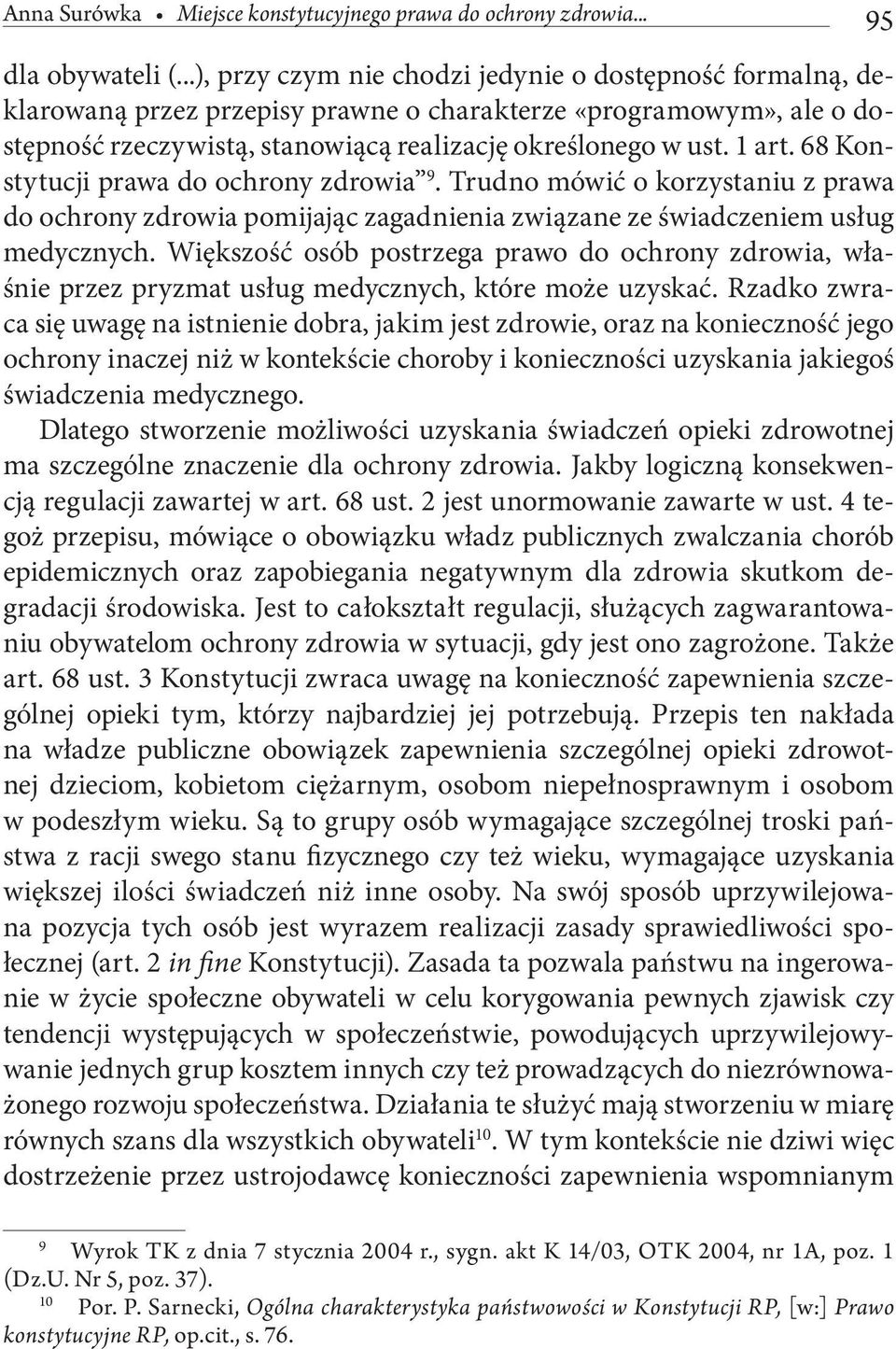 68 Konstytucji prawa do ochrony zdrowia 9. Trudno mówić o korzystaniu z prawa do ochrony zdrowia pomijając zagadnienia związane ze świadczeniem usług medycznych.