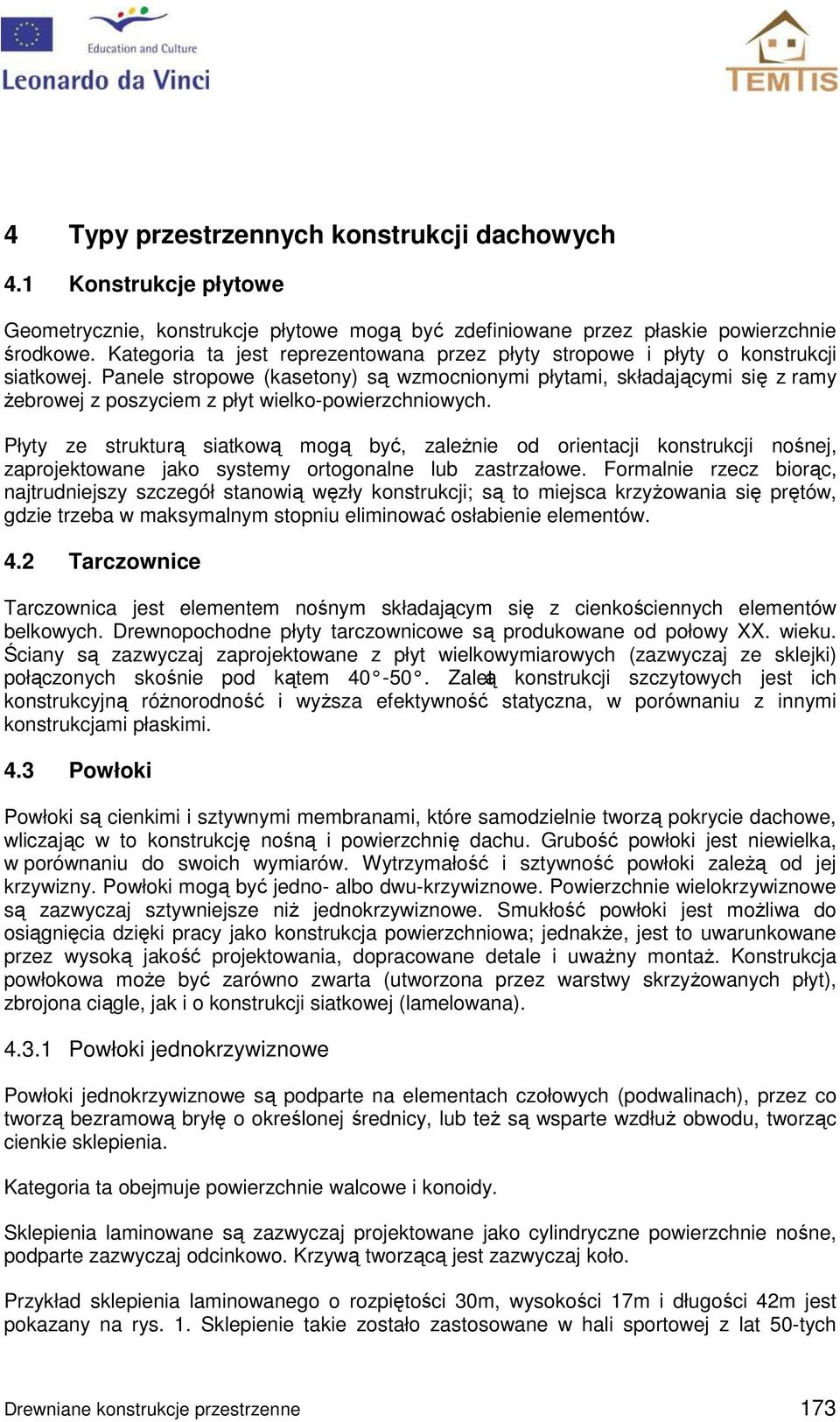 Panele stropowe (kasetony) są wzmocnionymi płytami, składającymi się z ramy żebrowej z poszyciem z płyt wielko-powierzchniowych.