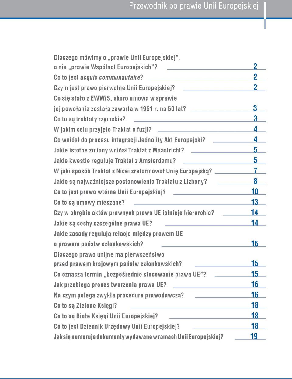 4 Co wniósł do procesu integracji Jednolity Akt Europejski? 4 Jakie istotne zmiany wniósł Traktat z Maastricht? 5 Jakie kwestie reguluje Traktat z Amsterdamu?