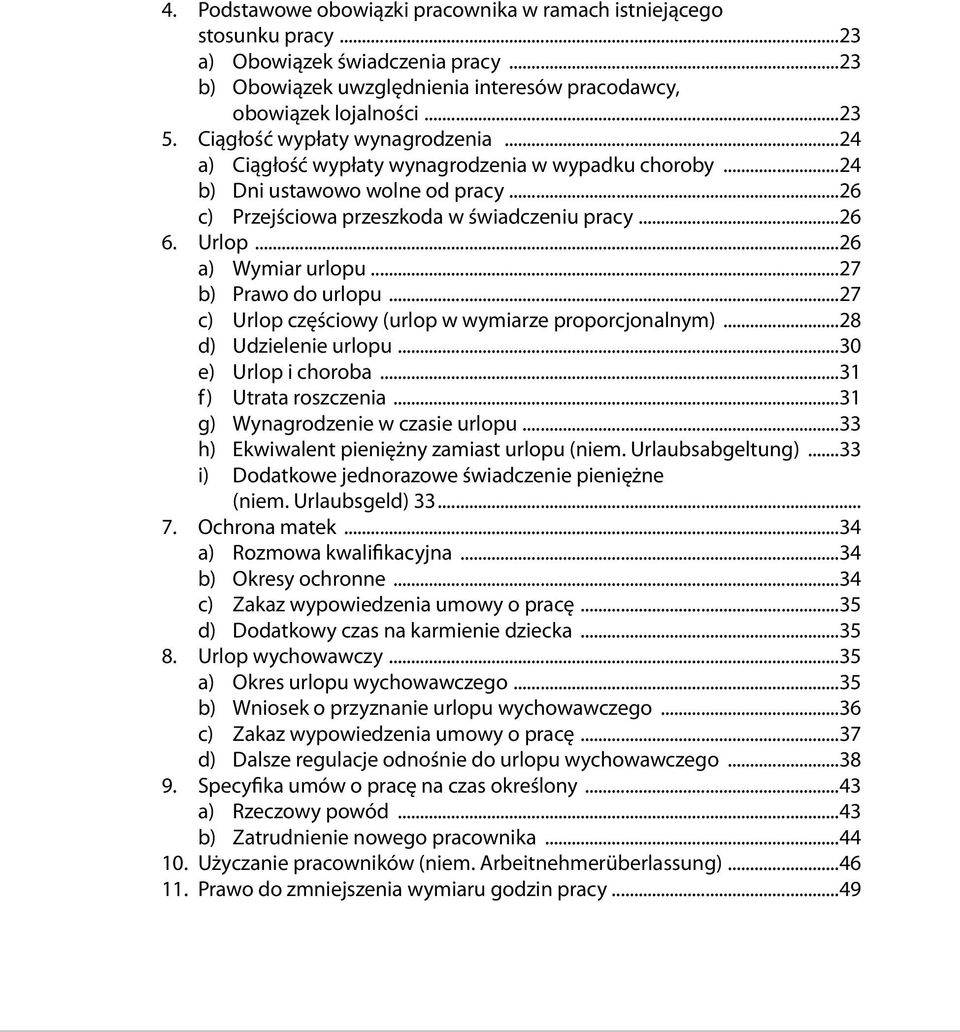 ..26 a) Wymiar urlopu...27 b) Prawo do urlopu...27 c) Urlop częściowy (urlop w wymiarze proporcjonalnym)...28 d) Udzielenie urlopu...30 e) Urlop i choroba...31 f) Utrata roszczenia.