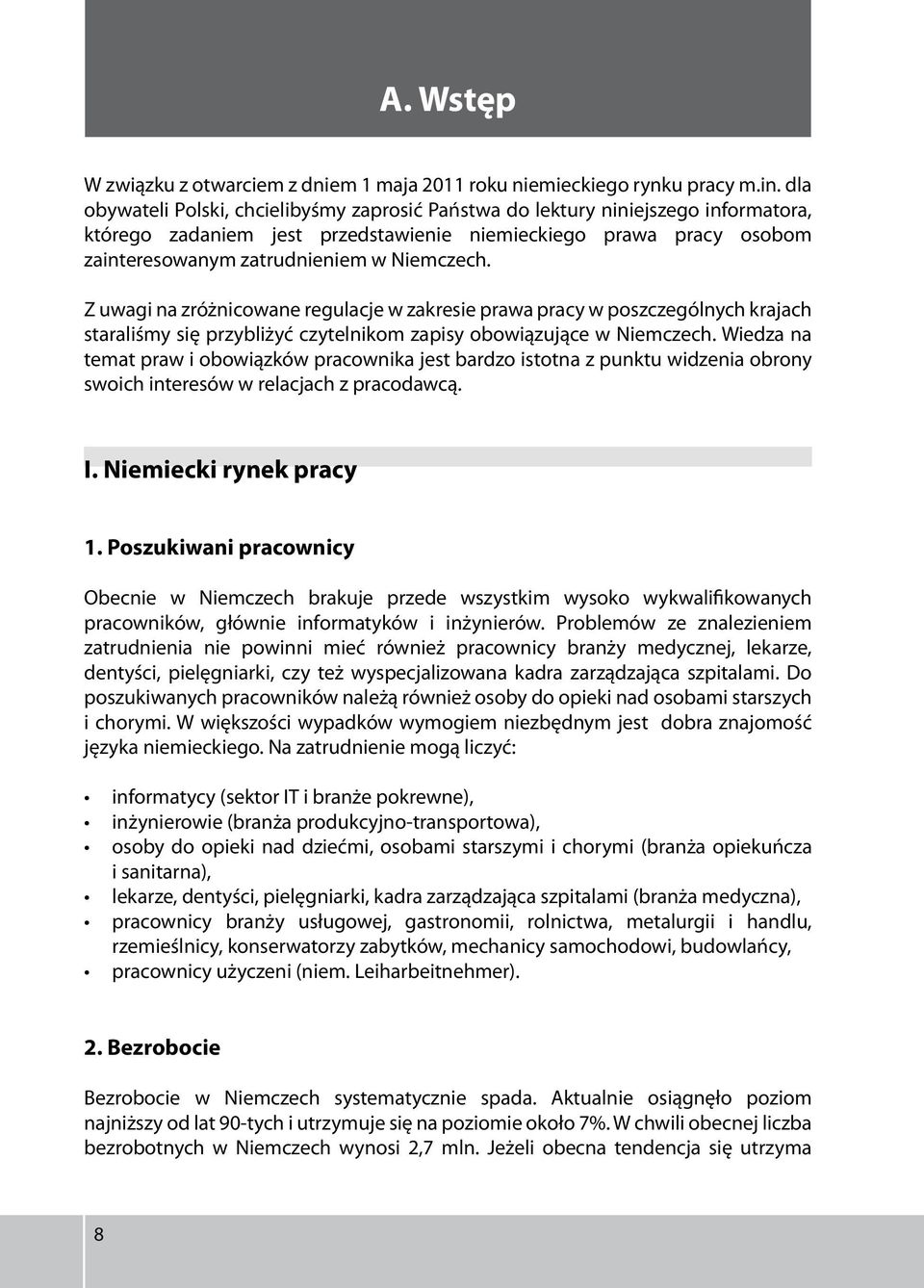 Z uwagi na zróżnicowane regulacje w zakresie prawa pracy w poszczególnych krajach staraliśmy się przybliżyć czytelnikom zapisy obowiązujące w Niemczech.