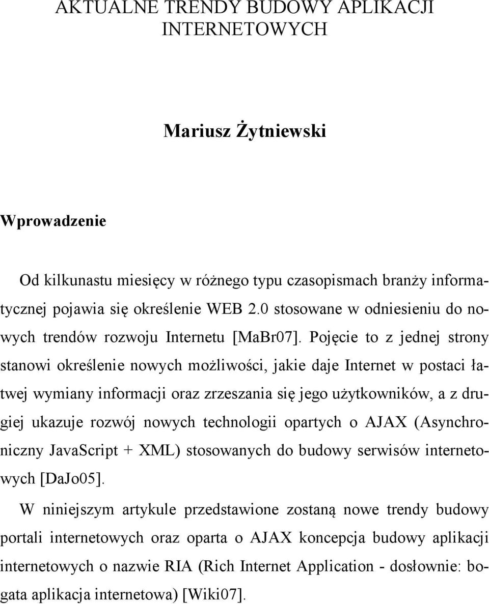 Pojęcie to z jednej strony stanowi określenie nowych możliwości, jakie daje Internet w postaci łatwej wymiany informacji oraz zrzeszania się jego użytkowników, a z drugiej ukazuje rozwój nowych