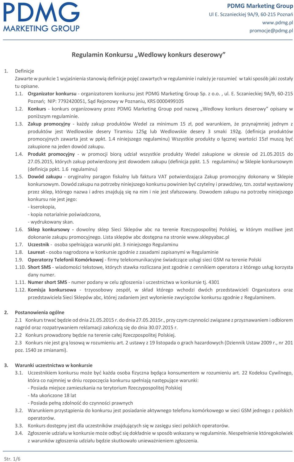 1.3. Zakup promocyjny - każdy zakup produktów Wedel za minimum 15 zł, pod warunkiem, że przynajmniej jednym z produktów jest Wedlowskie desery Tiramisu 125g lub Wedlowskie desery 3 smaki 192g.