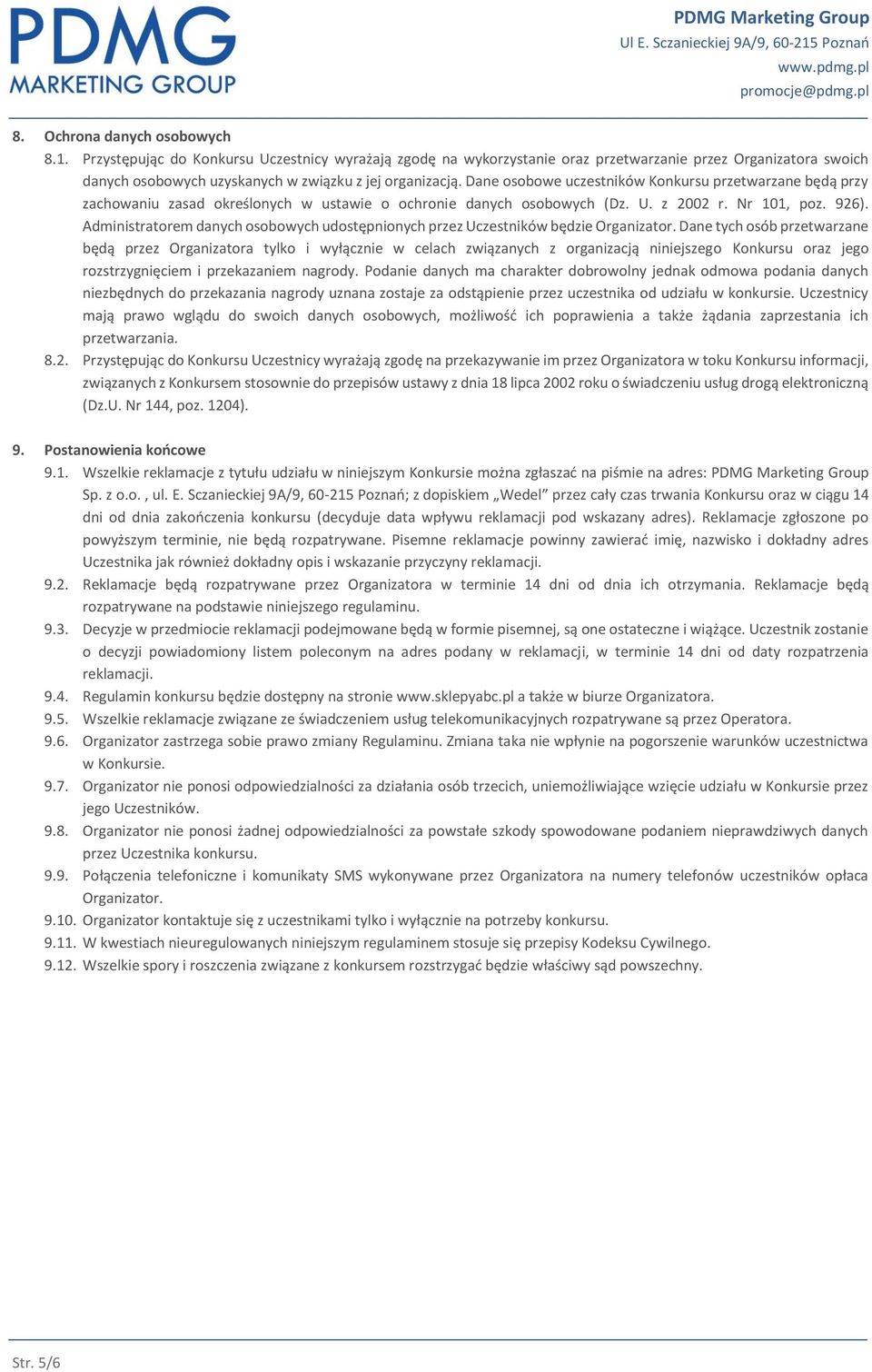 Dane osobowe uczestników Konkursu przetwarzane będą przy zachowaniu zasad określonych w ustawie o ochronie danych osobowych (Dz. U. z 2002 r. Nr 101, poz. 926).