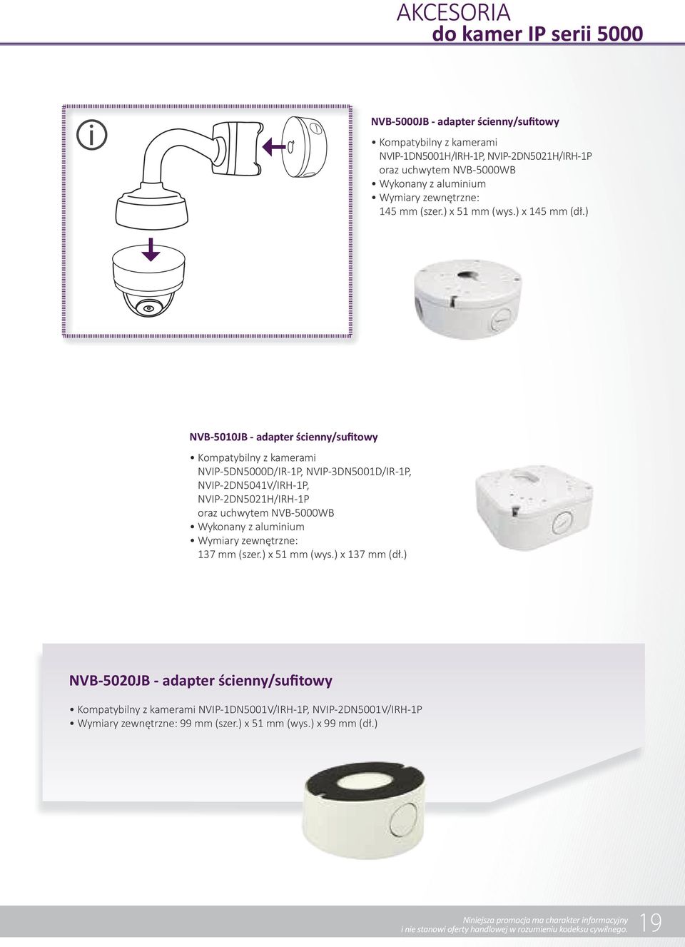 ) NVB-5010JB - adapter ścienny/sufitowy Kompatybilny z kamerami NVIP-5DN5000D/IR-1P, NVIP-3DN5001D/IR-1P, NVIP-2DN5041V/IRH-1P, NVIP-2DN5021H/IRH-1P oraz uchwytem NVB-5000WB Wykonany z aluminium