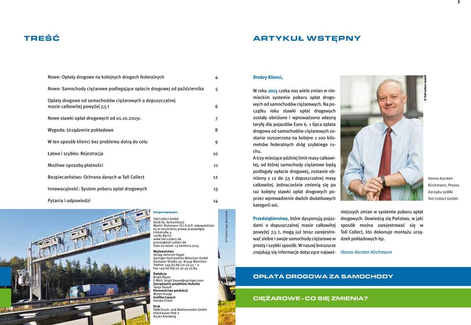 7 Wygoda: Urządzenie pokładowe 8 W ten sposób klienci bez problemu dotrą do celu 9 Łatwo i szybko: Rejestracja 10 Możliwe sposoby płatności 11 Bezpieczeństwo: Ochrona danych w Toll Collect 12