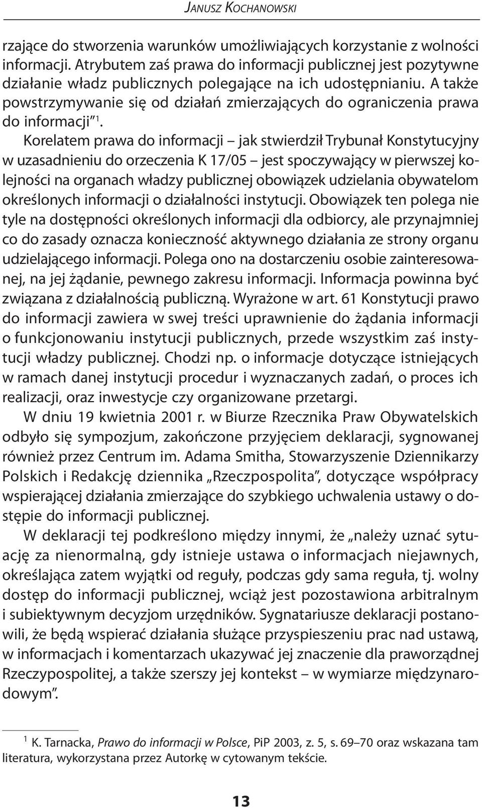 A także powstrzymywanie się od działań zmierzających do ograniczenia prawa do informacji 1.