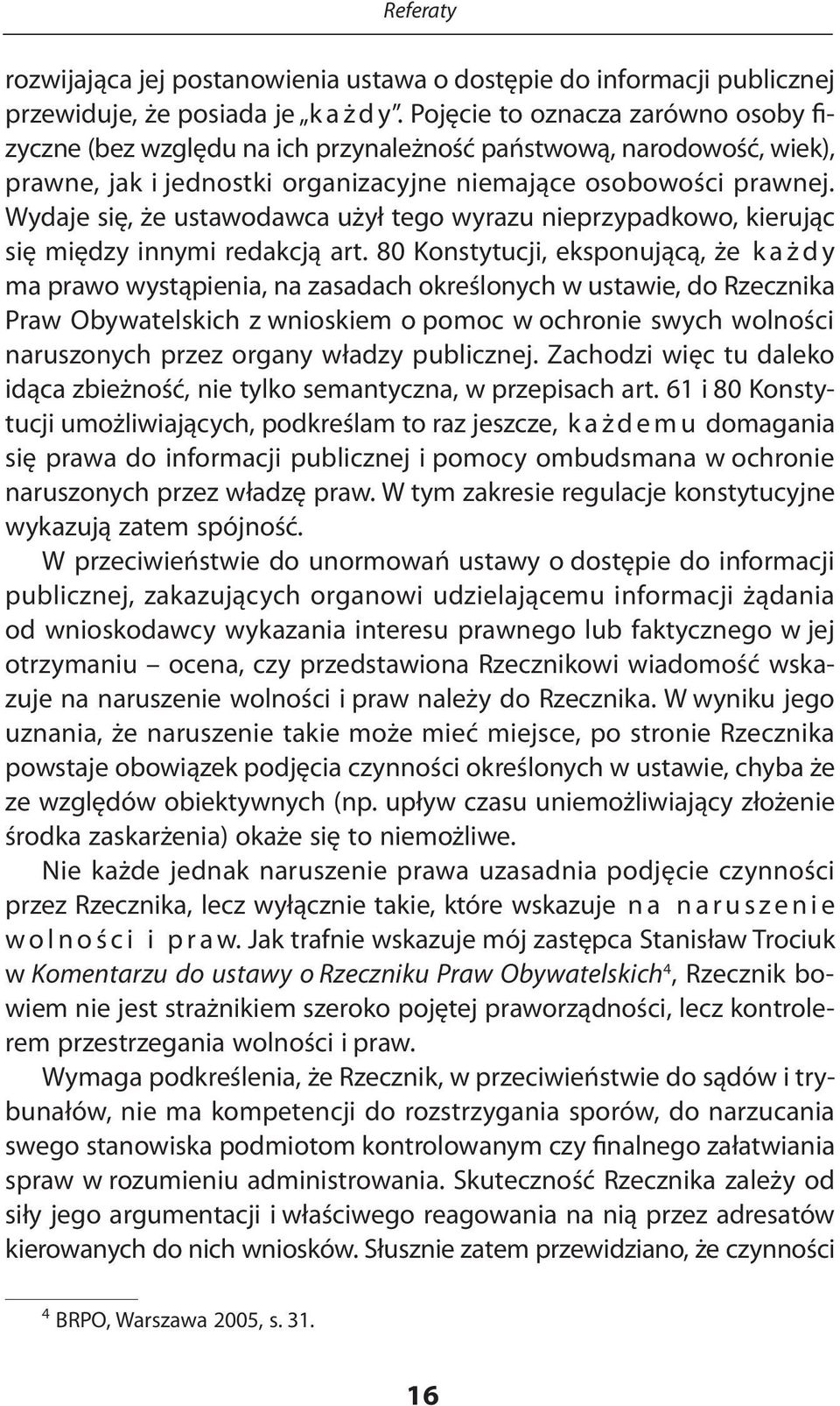 Wydaje się, że ustawodawca użył tego wyrazu nieprzypadkowo, kierując się między innymi redakcją art.