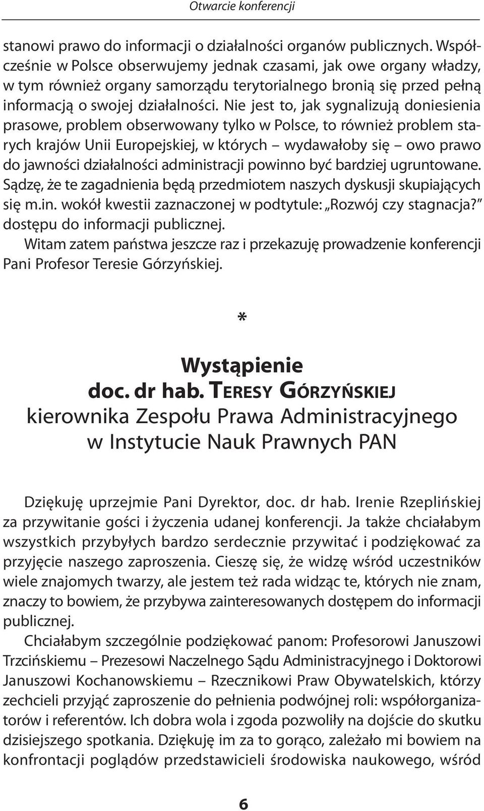 Nie jest to, jak sygnalizują doniesienia prasowe, problem obserwowany tylko w Polsce, to również problem starych krajów Unii Europejskiej, w których wydawałoby się owo prawo do jawności działalności