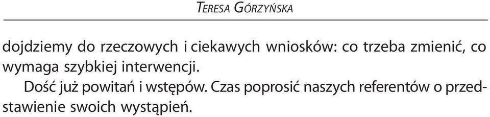 interwencji. Dość już powitań i wstępów.