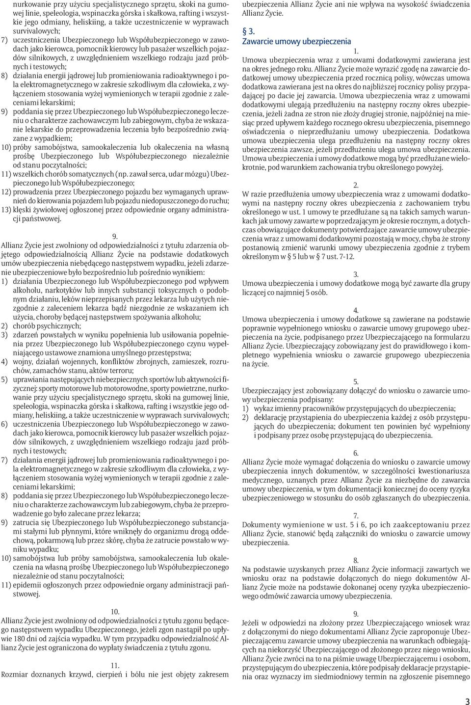 jazd próbnych i testowych; 8) działania energii jądrowej lub promieniowania radioaktywnego i pola elektromagnetycznego w zakresie szkodliwym dla człowieka, z wyłączeniem stosowania wyżej wymienionych