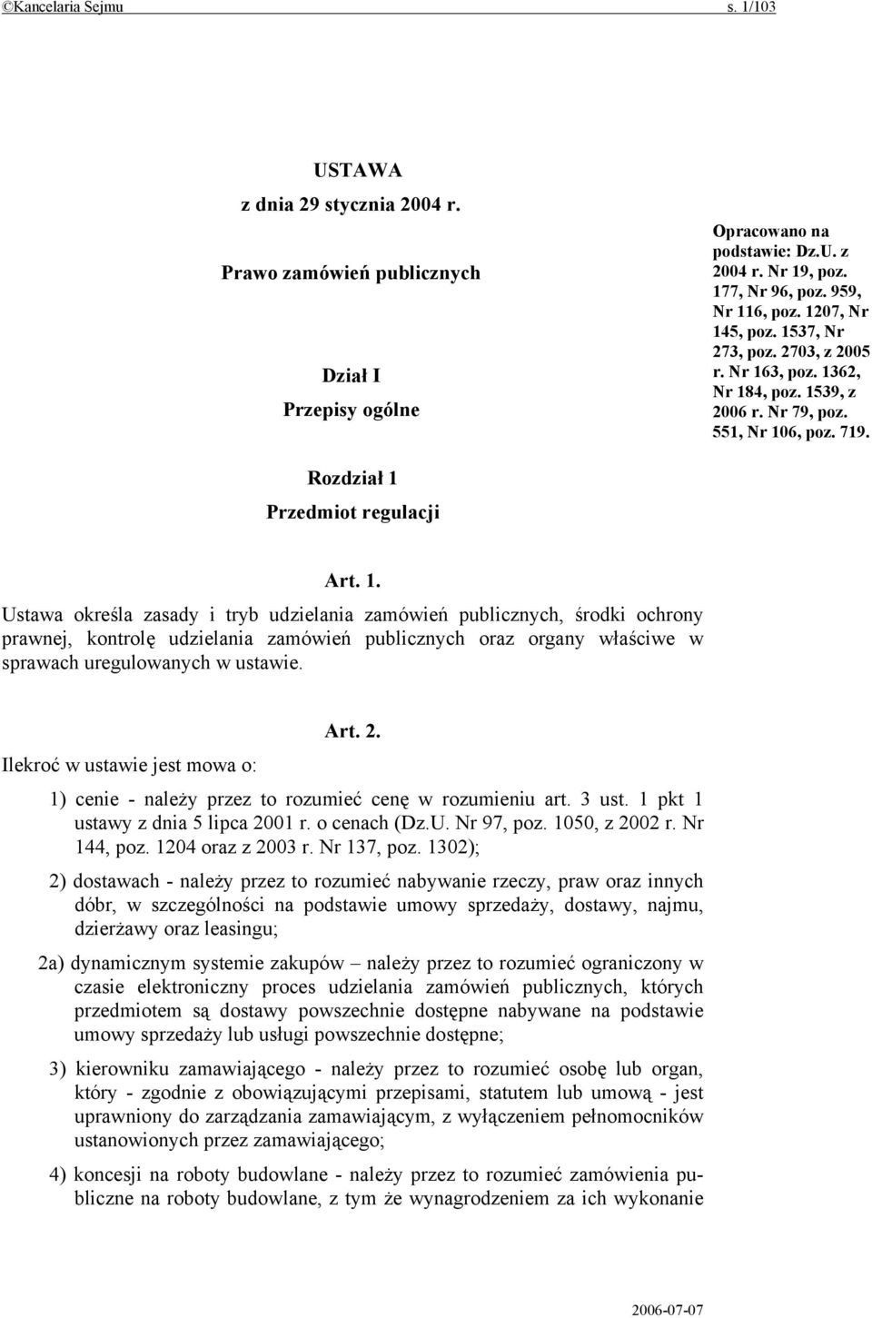 Art. 2. Ilekroć w ustawie jest mowa o: 1) cenie - należy przez to rozumieć cenę w rozumieniu art. 3 ust. 1 pkt 1 ustawy z dnia 5 lipca 2001 r. o cenach (Dz.U. Nr 97, poz. 1050, z 2002 r. Nr 144, poz.