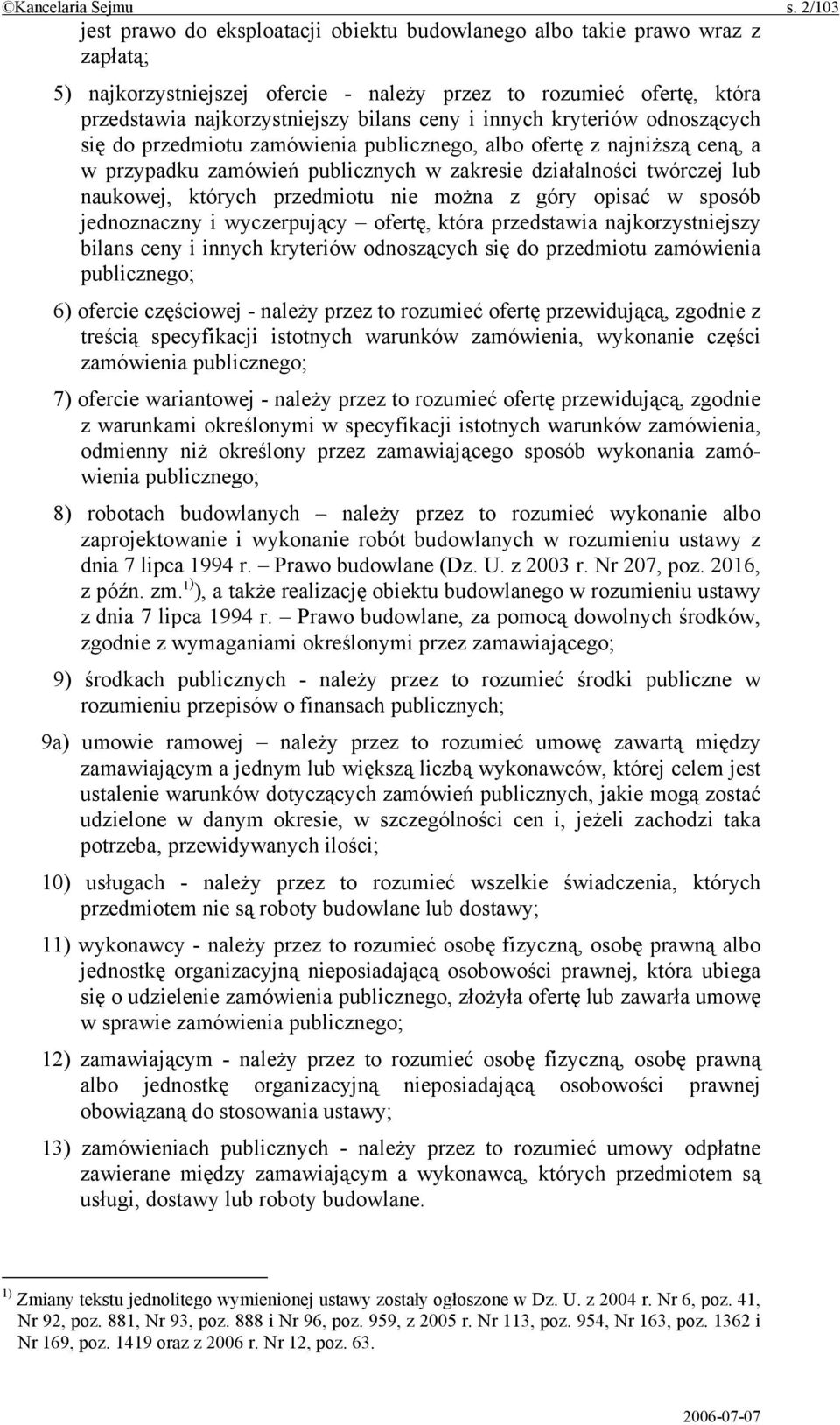 i innych kryteriów odnoszących się do przedmiotu zamówienia publicznego, albo ofertę z najniższą ceną, a w przypadku zamówień publicznych w zakresie działalności twórczej lub naukowej, których